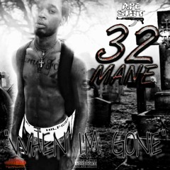 32 Mane- When I'm Gone