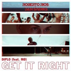 Diplo Feat. MØ - Get It Right (Roberto Rios x Dan Sparks Bootleg)
