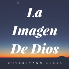 Hillsong En Español // La Imagen de Dios // Cover by Annielska