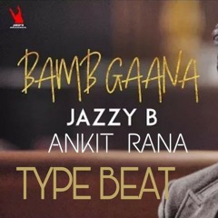 Bamb Gaana Instrumental Jazzy B Type Beat Ankit Rana