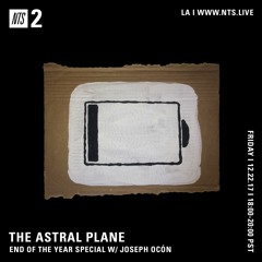 The Astral Plane on NTS w/ Joseph Ocón - 12/22/17