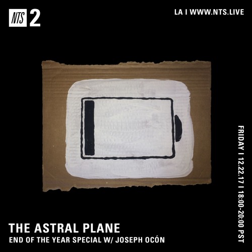 The Astral Plane on NTS w/ Joseph Ocón - 12/22/17