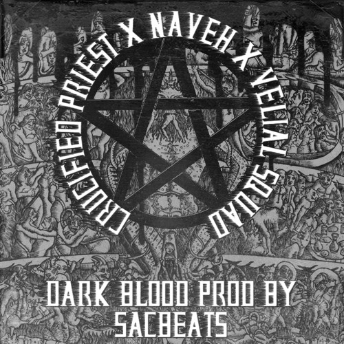 VELIAL SQUAD X NAVEH X CRUCIFIED PRIEST - DARK BLOOD [PROD. BY SACbeats]