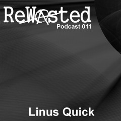 ReWasted Podcast 011 - Linus Quick