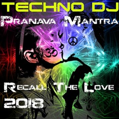 TECHNO DJ - Pranava Mantra (Recall The Love 2018)