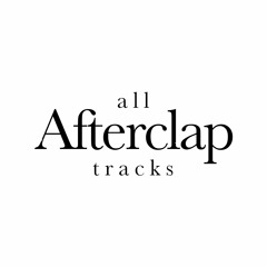 All Afterclap Tracks