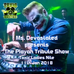 MS.DEVASTATED / TOXIC LADIES SHOW ON TOXIC SICKNESS / THA PLAYAH TRIBUTE SHOW / JANUARY / 2018