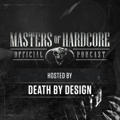 Masters Of Hardcore Podcast Death By Design Episode 136