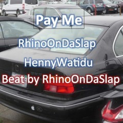 Pay Me  @RhinoOnDaSlap X @HennyWatidu Ft. Beat Produced By @RhinoOnDaSlap