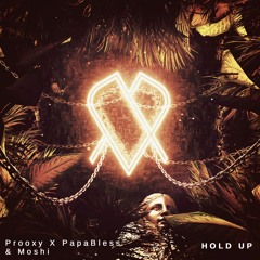 Prooxy X PapaBless & Moshi - Hold Up