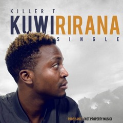Killer Tee - Kuwirirana  (Aya T, Hot Property Music) January  2018