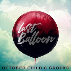 October Child & Grodko - Last Balloon