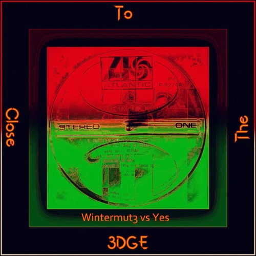 Close to the Edge (Wintermut3 vs Yes RIP Chris Squire mix)