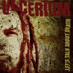 Ulcerium - Let's Talk About Death