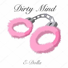 Dirty Mind  E-dolla