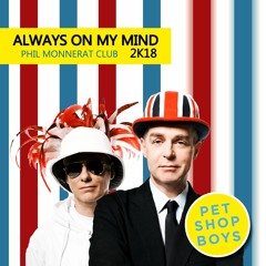 Pet Shop Boys -  Always On My Mind 2K18 (Phil Monnerat Radio)
