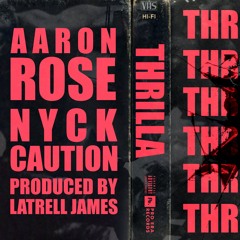 Aaron Rose x Nyck Caution - Thrilla (Prod. By Latrell James)