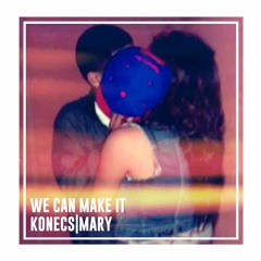 Konecs X Mary - I Know We Can