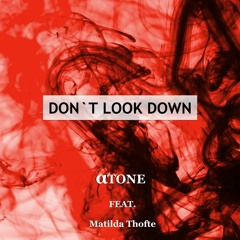 atone - Don´t Look Down (feat. Matilda Thofte)