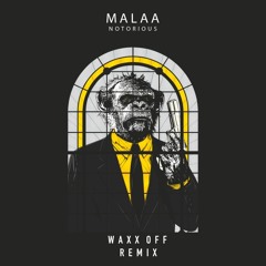MALAA - NOTORIOUS [WAXX OFF REMIX]