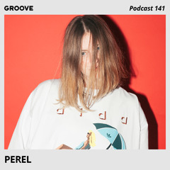 Groove Podcast 141 - Perel