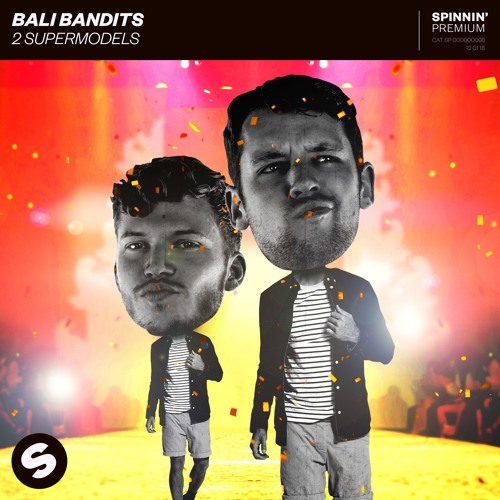 Stream Bali Bandits - 2 Supermodels [OUT NOW] by Spinnin' Records | Listen  online for free on SoundCloud