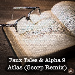Faux Tales & Alpha 9 - Atlas (5corp Remix)