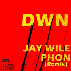 Jay Wile - Dwn Rmx (feat. Phon)