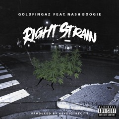 Goldfingaz x Nash Boogie - Right Strain ( prod Keyz To The City )