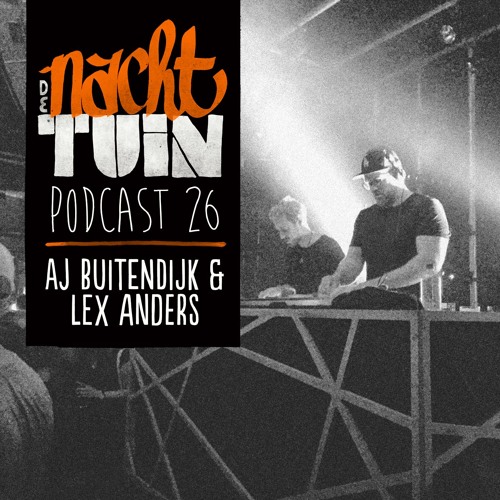 DE NACHTTUIN PODCAST #26 // AJ Buitendijk & Lex Anders