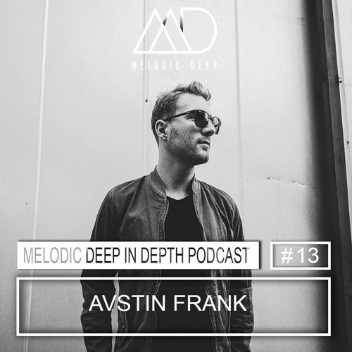 MELODIC DEEP IN DEPTH PODCAST #013 / AVSTIN FRANK