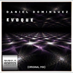 Daniel Dominguez - Evoque (Original Mix)(SOUND AVAILABLE)