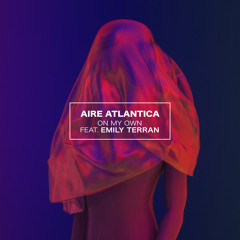 Aire Atlantica - On My Own (ft. Emily Terran)