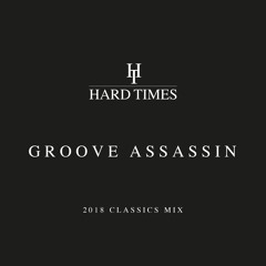 Groove Assassin' Hard Times Classics & Future Classics Jan 2018 .mp3