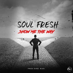 Soul Fresh - Show Me The Way