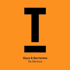 illyus & Barrientos  – 'So Serious' – Out now!
