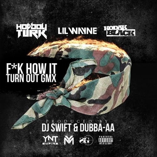 Lil Wayne , HotBoy Turk ft Kodak Black - Fuck How It Turn Out ( Audio)
