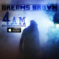 Dreams Brown - 4AM Beat Produce By Robbie Cash
