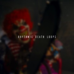 - Rhythmic Death Loops -
