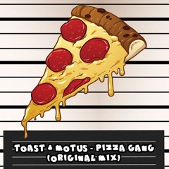TOAST & MOTUS - Pizza Gang [FREE DOWNLOAD CLICK BUY]