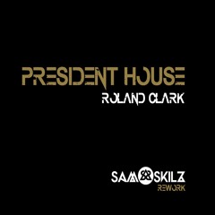 Roland Clark - President House (Sam Skilz Rework)