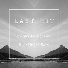 Last Hit - Krispy Ft Mc Tan (blakfrost rmx) FREE DL