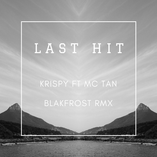 Last Hit - Krispy Ft Mc Tan (blakfrost rmx) FREE DL