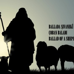 Ballada Şivanekî (Çoban Baladı)