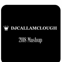 DJcallamclough 2018 Mashup!