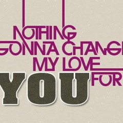 Nothing Gonna Change My Love For You Dj Nha Ft Trendy Nhan 2018