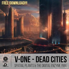 V - One - Dead Cities (Spatial Plants & The Digital Enzyme Rmx) @ FREE DOWNLOAD