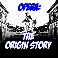 Ep. 50: Opera - The Origin Story