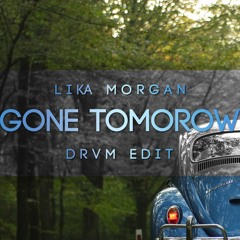 Gone Tomorrow (DRVM edit)