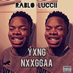 RÁBLO LUCCII - Yxng Nxxggaa